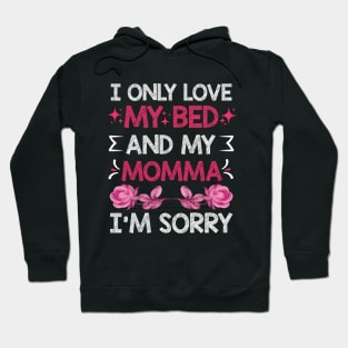 I Only Love My Bed And My Momma I'm For Mother's Day mom Hoodie